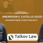 Amundson v. Catello (2025) – Can Heirs Force a Partition Sale?