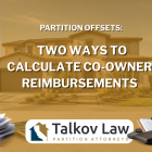 Partition Offsets: Two Ways to Calculate Co-Owner Reimbursements Can You Force the Sale of LuPartition Offsets Two Ways to Calculate Co-Owner Reimbursements - Talkov Law Partition Attorneys