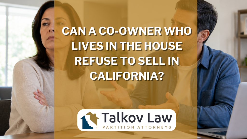 Can a Co-Owner Who Lives in the House Refuse to Sell in California?
