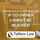 Can You File a Partition Action if the Co-Owner Cannot Be Reached