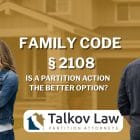 Family Code § 2108 – Is a Partition Action the Better Option?