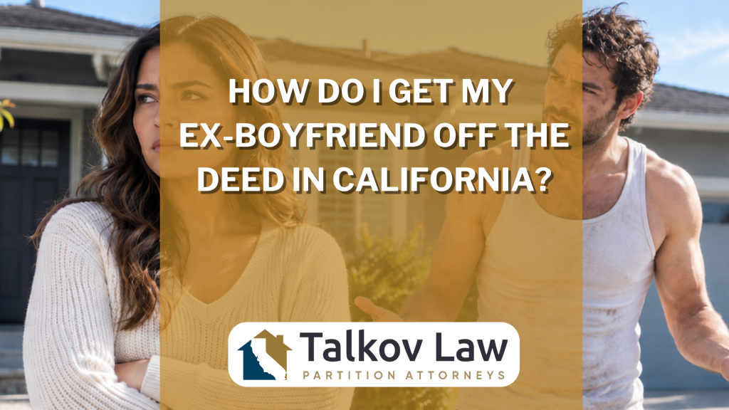 How Do I Get My Ex-Boyfriend Off the Deed in California?