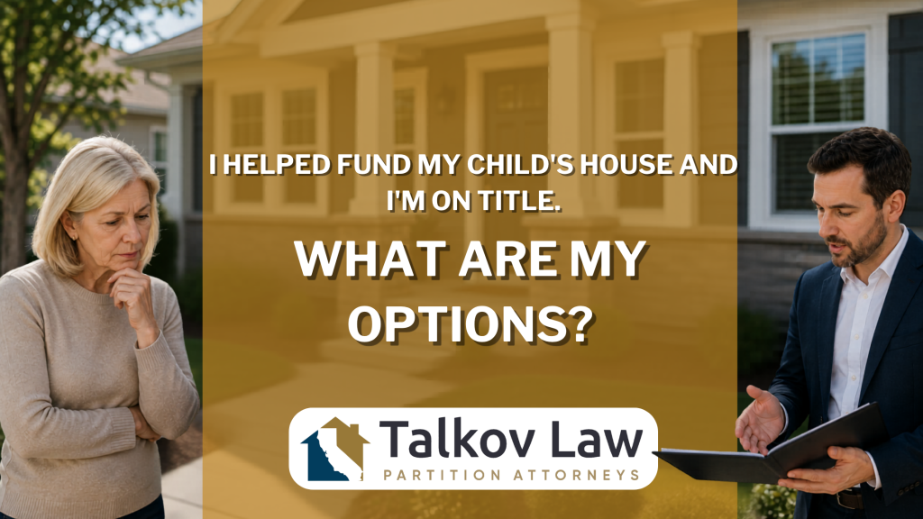 I Helped Fund My Child’s House and I’m on Title. What Are My Options?