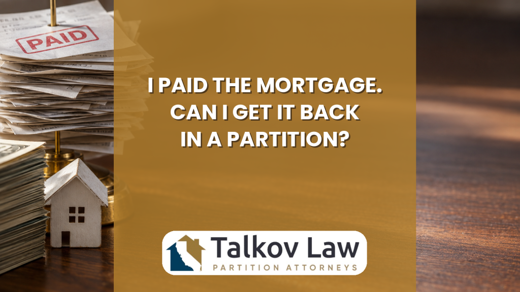I Paid the Mortgage. Can I Get It Back in a Partition?