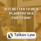 Is it Better to be a Plaintiff in a Partition?