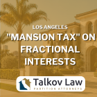 Los Angeles “Mansion Tax” on Fractional Interests: Does Measure ULA Apply to Partial Ownership Transfers?