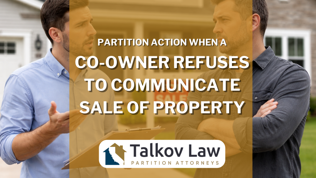 What Happens When a Co-Owner Refuses to Communicate About Sale or Buyout? (Partition Actions)
