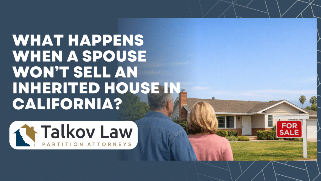 What Happens When a Spouse Won’t Sell an Inherited House in California?